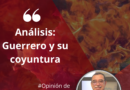 #Opinión | Políticamente Incorrecto: Guerrero y su coyuntura