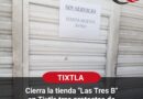 Cierra la tienda «Las Tres B» en Tixtla tras protestas de Ayotzinapa