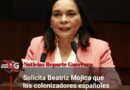 Solicita Beatriz Mojica que los colonizadores españoles pidan disculpas a México