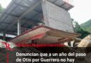 Denuncian que a un año del paso de Otis por Guerrero no hay apoyos para el campo