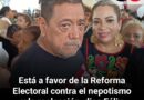 Está a favor de la Reforma Electoral contra el nepotismo y la reelección, dice Félix Salgado