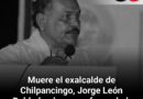 Muere el exalcalde de Chilpancingo, Jorge León Robledo