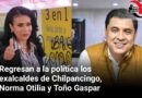 Regresan a la política los exalcaldes de Chilpancingo, Norma Otilia y Toño Gaspar