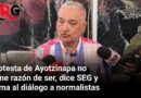 Protesta de Ayotzinapa no tiene razón de ser, dice SEG y llama al diálogo a normalistas