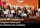 Presenta MC iniciativa en el Congreso local para crear Sistema de Cuidados 