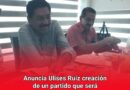 Anuncia Ulises Ruiz creación de un partido que será contrapeso de Morena