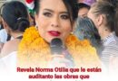 Revela Norma Otilia que le están auditanto las obras que construyó en su gobierno