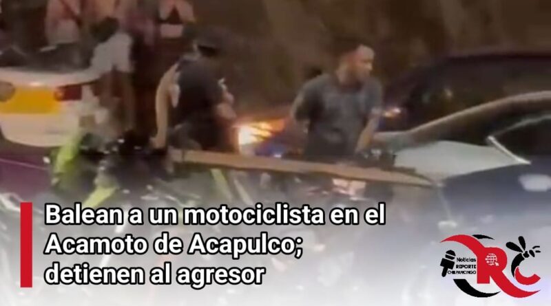 Balean a un motociclista en el Acamoto de Acapulco
