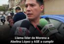 Llama líder de Morena a Abelina López y ASE a cumplir con sus responsabilidades