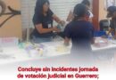 Concluye sin incidentes jornada de votación judicial en Guerrero; se trasladan urnas selladas al INE