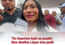 «En Guerrero todo se puede», dice Abelina López tras pedir amparo contra captura 
